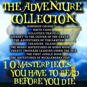 The Adventure Collection. 10 Masterpieces You Have to Read Before You Die by Mark Twain, Jules Verne, Robert Louis Ste