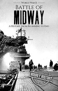 Battle of Midway - World War II A History From Beginning to End (World War 2 Battles)