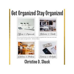 Get Organized, Stay Organized by Christine D. Shuck