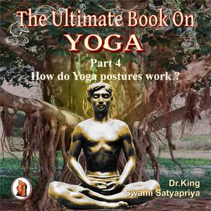 Part 4 of The Ultimate Book on Yoga by Stephen King, Swami Satyapriya