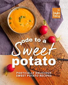 Ode to a Sweet Potato Poetically Delicious Sweet Potato Recipes