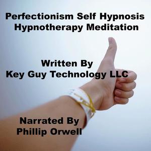 Perfectionism Self Hypnosis Hypnotherapy Meditation by Key Guy Technology LLC