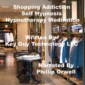 Shopping Addiction Self Hypnosis Hypnotherapy Meditation by Key Guy Technology LLC