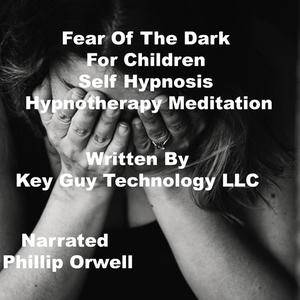 Fear Of The Dark For Children Self Hypnosis Hypnotherapy Meditation by Key Guy Technology LLC