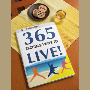 365 Exciting Ways to Live ! by N.C. Sridharan