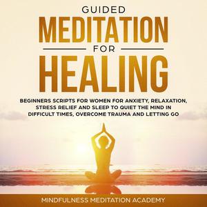 Guided Meditation for Healing Beginners Scripts for Women for Anxiety, Relaxation, Stress Relief and Sleep to quiet th