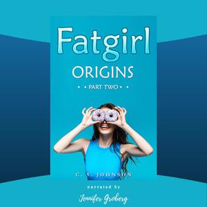 Fatgirl Origins, Part Two by C.S. Johnson