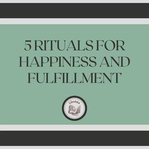 5 Rituals for happiness and fulfillment by LIBROTEKA