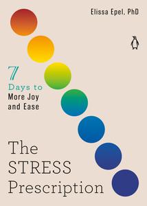 The Stress Prescription Seven Days to More Joy and Ease (The Seven Days)