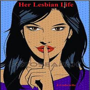 Her Lesbian Life by J. Gabrielle