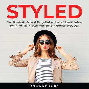 Styled The Ultimate Guide on All Things Fashion, Learn Different Fashion Styles and Tips That Can Help You Look Your B