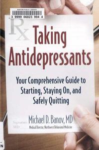 Taking Antidepressants Your Comprehensive Guide to Starting, Staying On, and Safely Quitting