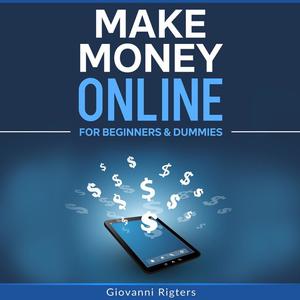Make Money Online for Beginners & Dummies by Giovanni Rigters