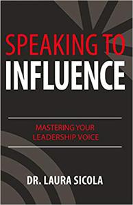 Speaking to Influence Mastering Your Leadership Voice