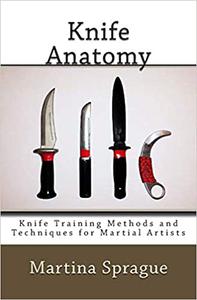 Knife Anatomy Knife Training Methods and Techniques for Martial Artists