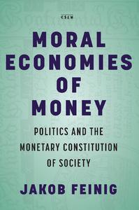 Moral Economies of Money Politics and the Monetary Constitution of Society
