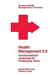 Health Management 2.0 Transformational Leadership for Challenging Times