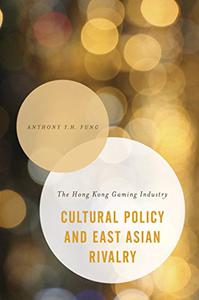 Cultural Policy and East Asian Rivalry The Hong Kong Gaming Industry