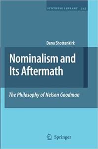 Nominalism and Its Aftermath The Philosophy of Nelson Goodman 