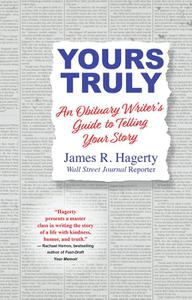 Yours Truly An Obituary Writer's Guide to Telling Your Story