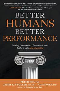 Better Humans, Better Performance Driving Leadership, Teamwork, and Culture with Intentionality