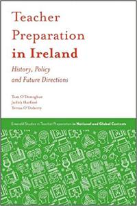 Teacher Preparation in Ireland History, Policy and Future Directions
