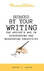 Seduced By Your Writing The Artist's Way In Discovering And Recovering Creativity
