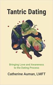 Tantric Dating Bringing Love and Awareness to the Dating Process