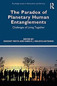 The Paradox of Planetary Human Entanglements Challenges of Living Together