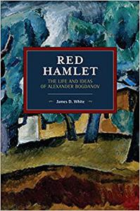 Red Hamlet The Life and Ideas of Alexander Bogdanov