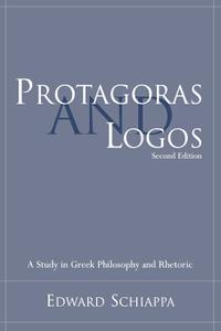 Protagoras and Logos A Study in Greek Philosophy and Rhetoric, 2nd Edition