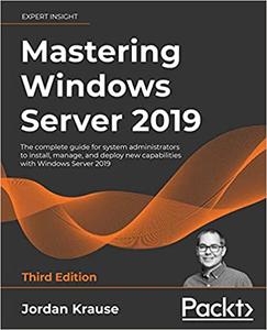 Mastering Windows Server 2019 The complete guide for system administrators to install, manage , 3rd Edition