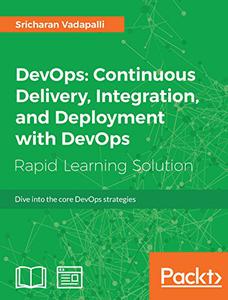 DevOps Continuous Delivery, Integration, and Deployment with DevOps Dive into the core DevOps strategies 