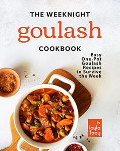 The Weeknight Goulash Cookbook Easy One-Pot Goulash Recipes to Survive the Week