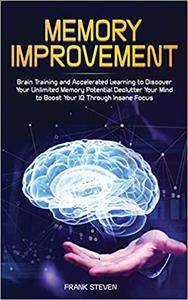 Memory Improvement Brain Training and Accelerated Learning to Discover Your Unlimited Memory Potential Declutter Your