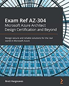 Exam Ref AZ-304 Microsoft Azure Architect Design Certification and Beyond 