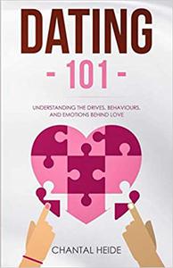 Dating 101 Understanding The Drives, Behaviours, And Emotions Behind Love