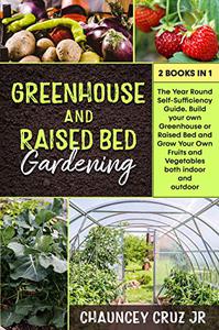 Greenhouse and Raised Bed Gardening 2 books in 1