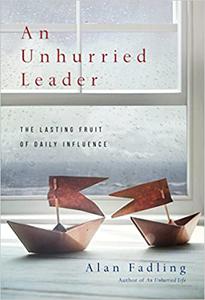 An Unhurried Leader The Lasting Fruit of Daily Influence