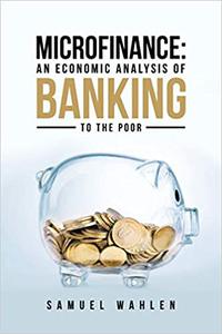 Microfinance An Economic Analysis of Banking to the Poor