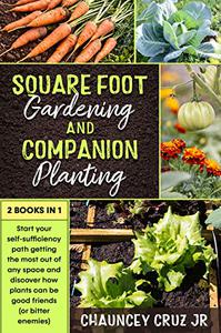 Square Foot Gardening and Companion Planting 2 books in 1