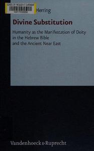 Divine Substitution Humanity As the Manifestation of Deity in the Hebrew Bible and the Ancient Near East