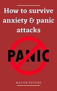 How to Survive Anxiety & Panic Attacks