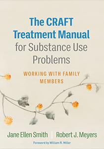 The CRAFT Treatment Manual for Substance Use Problems Working with Family Members