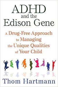 ADHD and the Edison Gene A Drug-Free Approach to Managing the Unique Qualities of Your Child Ed 3