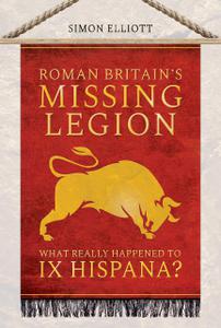 Roman Britain's Missing Legion What Really Happened to IX Hispana