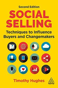 Social Selling  Techniques to Influence Buyers and Changemakers, 2nd Edition