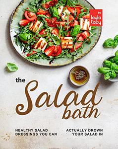The Salad Bath Healthy Salad Dressings You Can Actually Drown Your Salad In