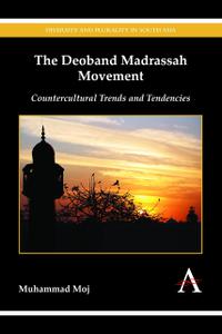 The Deoband Madrassah Movement Countercultural Trends and Tendencies