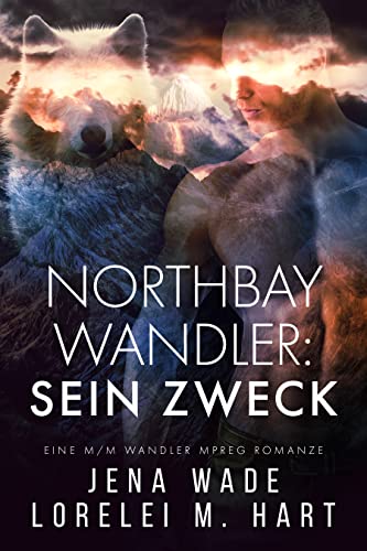 Cover: Wade, Jena  -  Northbay Wandler: Sein Zweck: Eine M/M Wandler Mpreg Romanze
